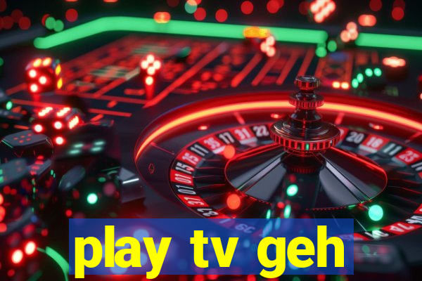 play tv geh